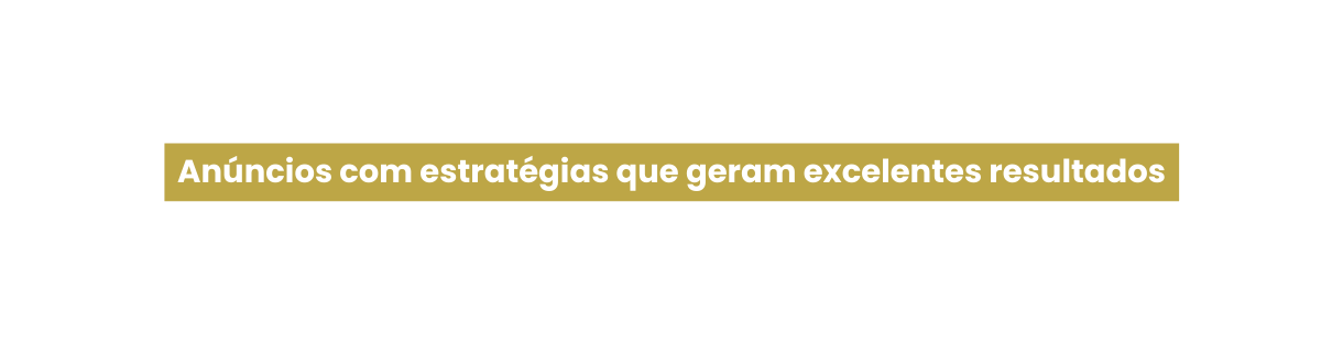Anúncios com estratégias que geram excelentes resultados